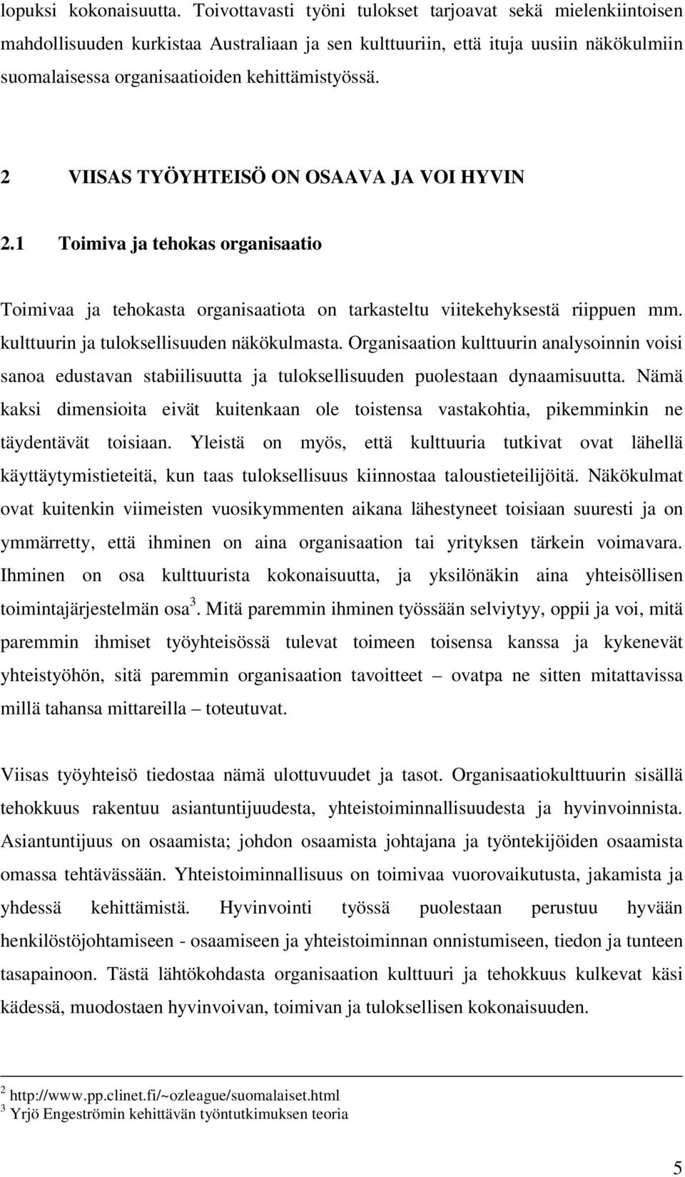 2 VIISAS TYÖYHTEISÖ ON OSAAVA JA VOI HYVIN 2.1 Toimiva ja tehokas organisaatio Toimivaa ja tehokasta organisaatiota on tarkasteltu viitekehyksestä riippuen mm.