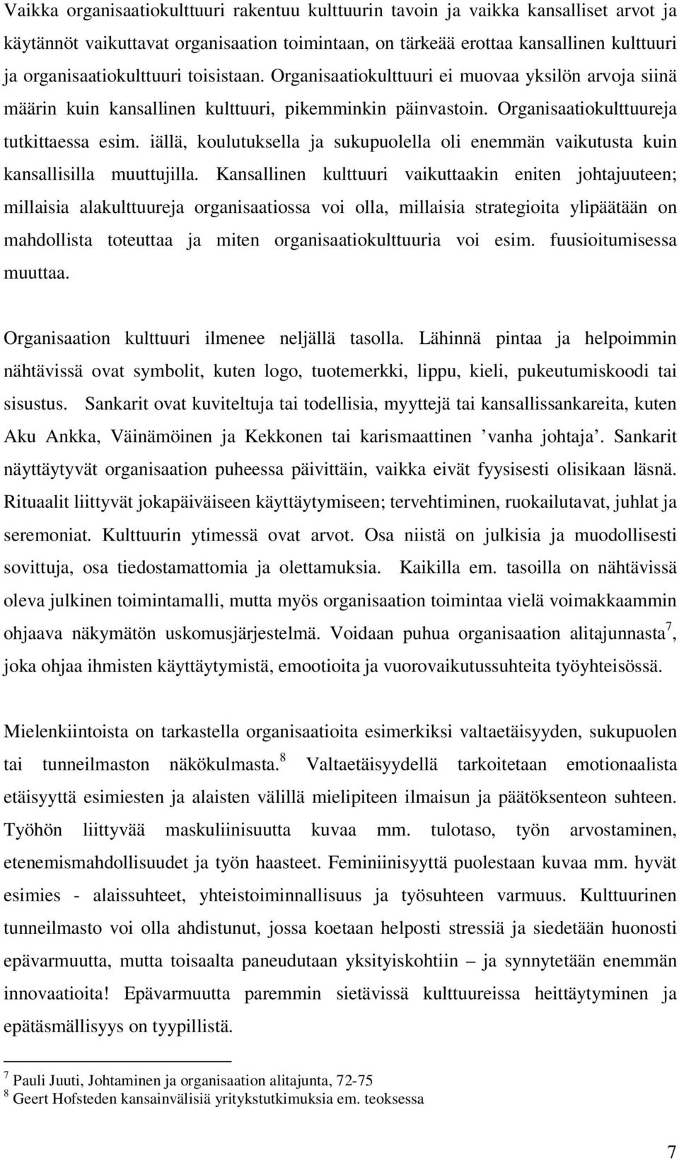 iällä, koulutuksella ja sukupuolella oli enemmän vaikutusta kuin kansallisilla muuttujilla.