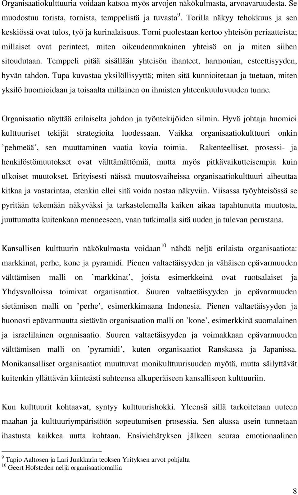 Torni puolestaan kertoo yhteisön periaatteista; millaiset ovat perinteet, miten oikeudenmukainen yhteisö on ja miten siihen sitoudutaan.