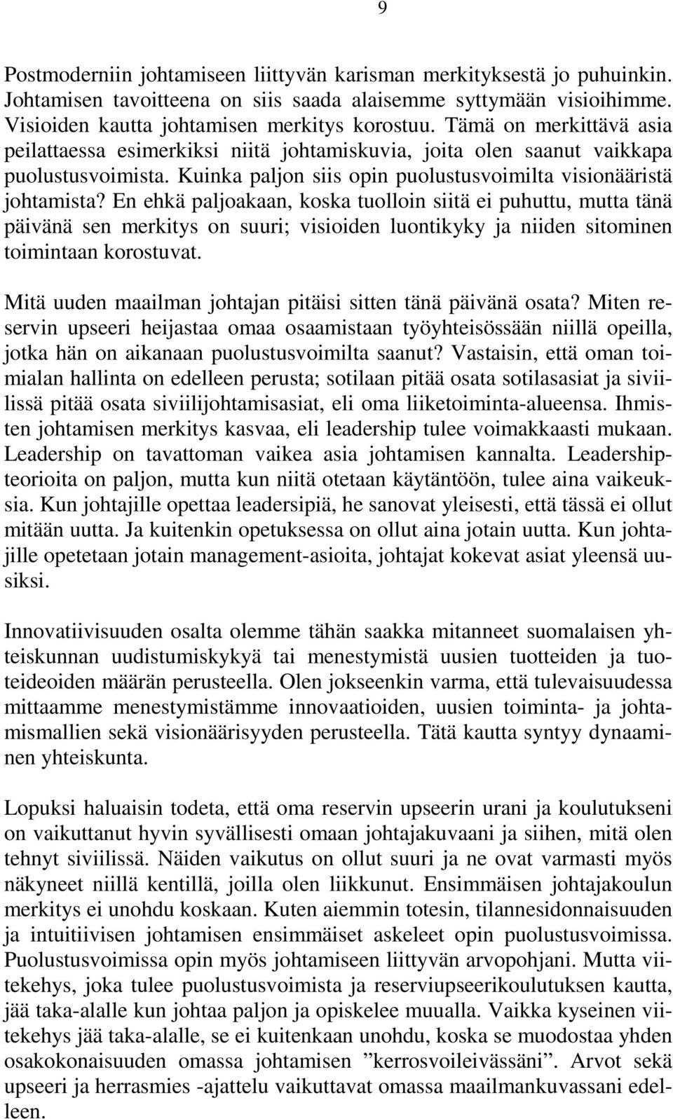 En ehkä paljoakaan, koska tuolloin siitä ei puhuttu, mutta tänä päivänä sen merkitys on suuri; visioiden luontikyky ja niiden sitominen toimintaan korostuvat.