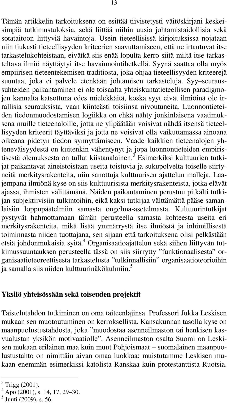 tarkasteltava ilmiö näyttäytyi itse havainnointihetkellä.