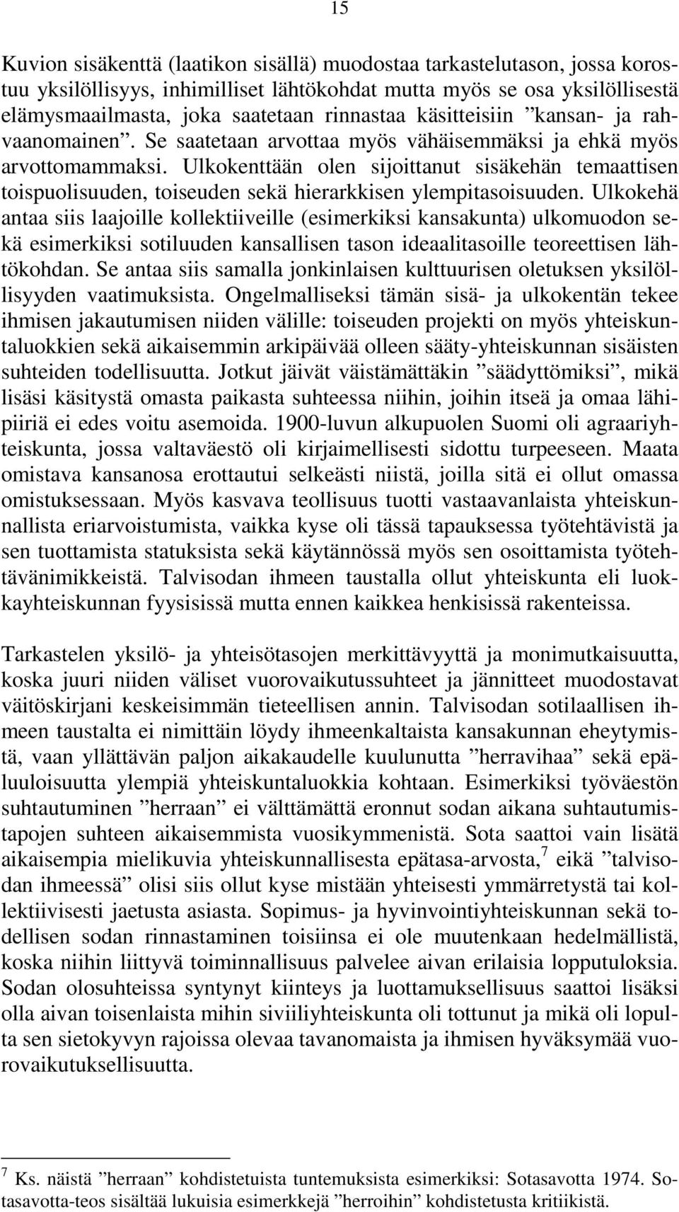 Ulkokenttään olen sijoittanut sisäkehän temaattisen toispuolisuuden, toiseuden sekä hierarkkisen ylempitasoisuuden.