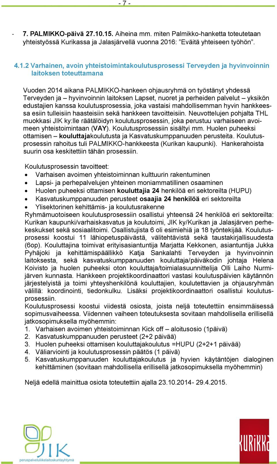 hyvinvoinnin laitoksen toteuttamana Vuoden 2014 aikana PALMIKKO-hankeen ohjausryhmä on työstänyt yhdessä Terveyden ja hyvinvoinnin laitoksen Lapset, nuoret ja perheiden palvelut yksikön edustajien