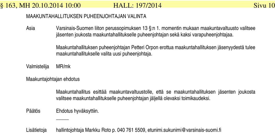 Maakuntahallituksen puheenjohtajan Petteri Orpon erottua maakuntahallituksen jäsenyydestä tulee maakuntahallitukselle valita uusi puheenjohtaja.