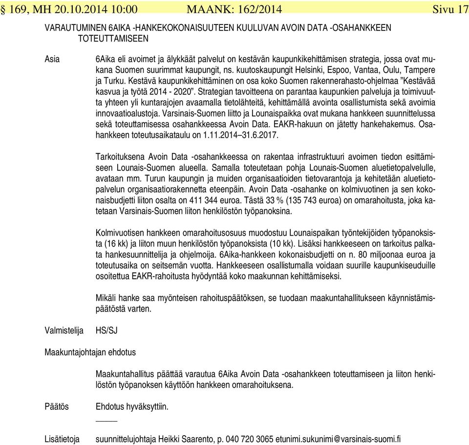 strategia, jossa ovat mukana Suomen suurimmat kaupungit, ns. kuutoskaupungit Helsinki, Espoo, Vantaa, Oulu, Tampere ja Turku.