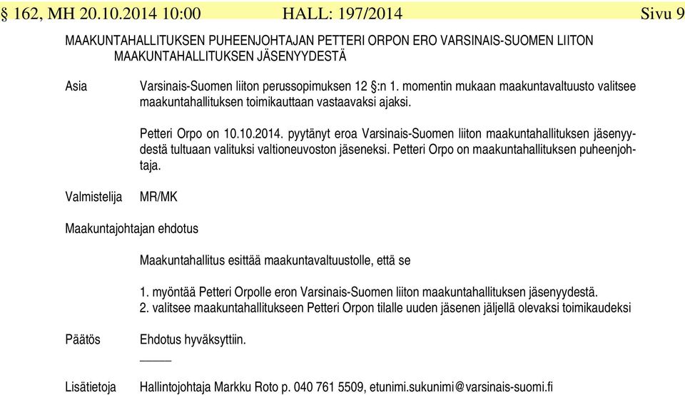 momentin mukaan maakuntavaltuusto valitsee maakuntahallituksen toimikauttaan vastaavaksi ajaksi. Petteri Orpo on 10.10.2014.