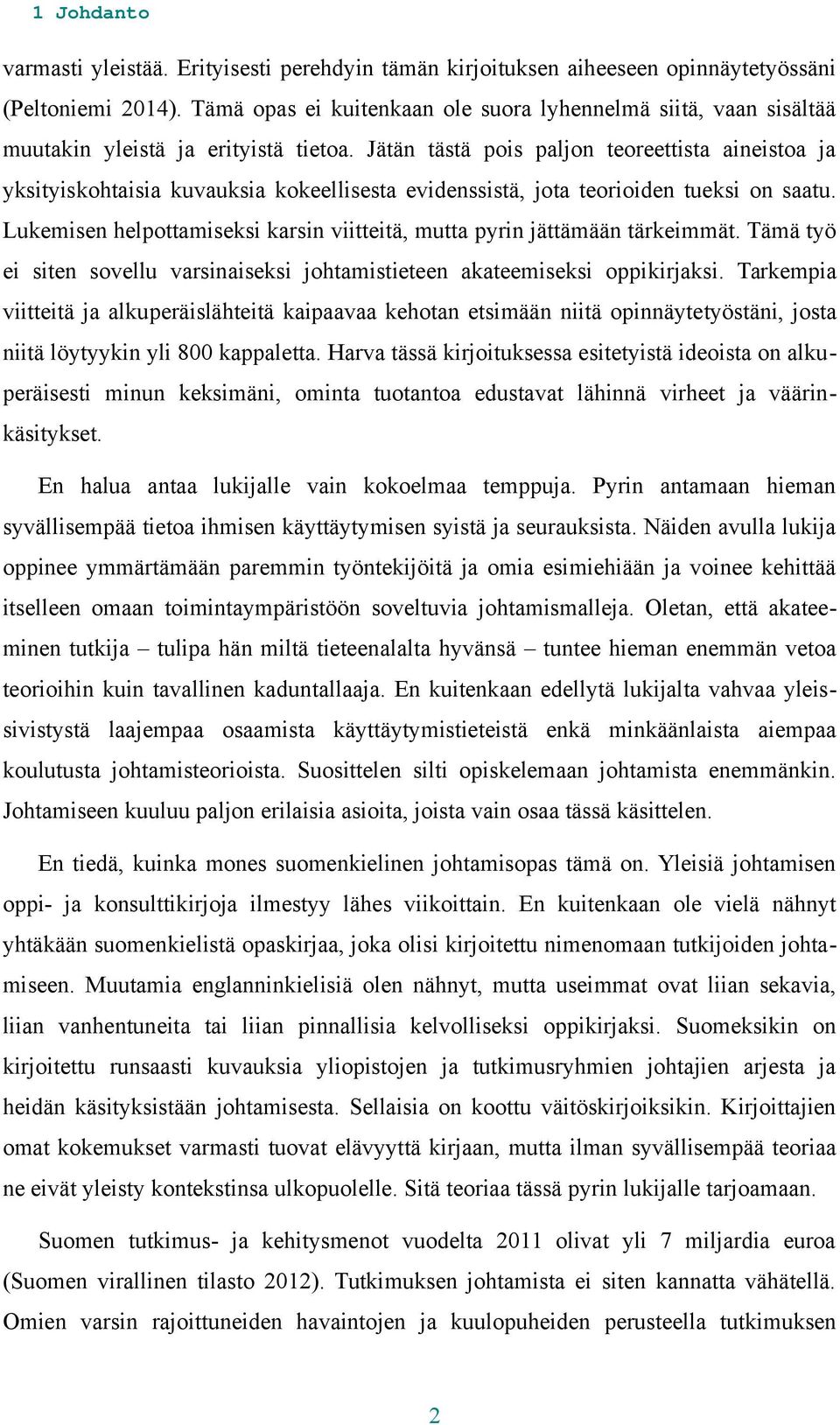 Jätän tästä pois paljon teoreettista aineistoa ja yksityiskohtaisia kuvauksia kokeellisesta evidenssistä, jota teorioiden tueksi on saatu.