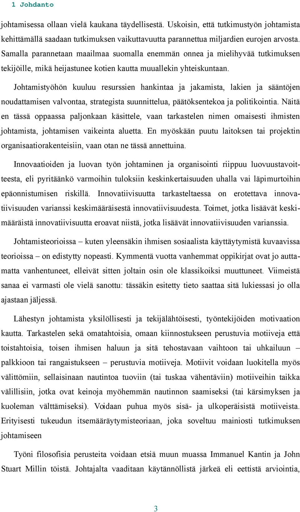 Johtamistyöhön kuuluu resurssien hankintaa ja jakamista, lakien ja sääntöjen noudattamisen valvontaa, strategista suunnittelua, päätöksentekoa ja politikointia.