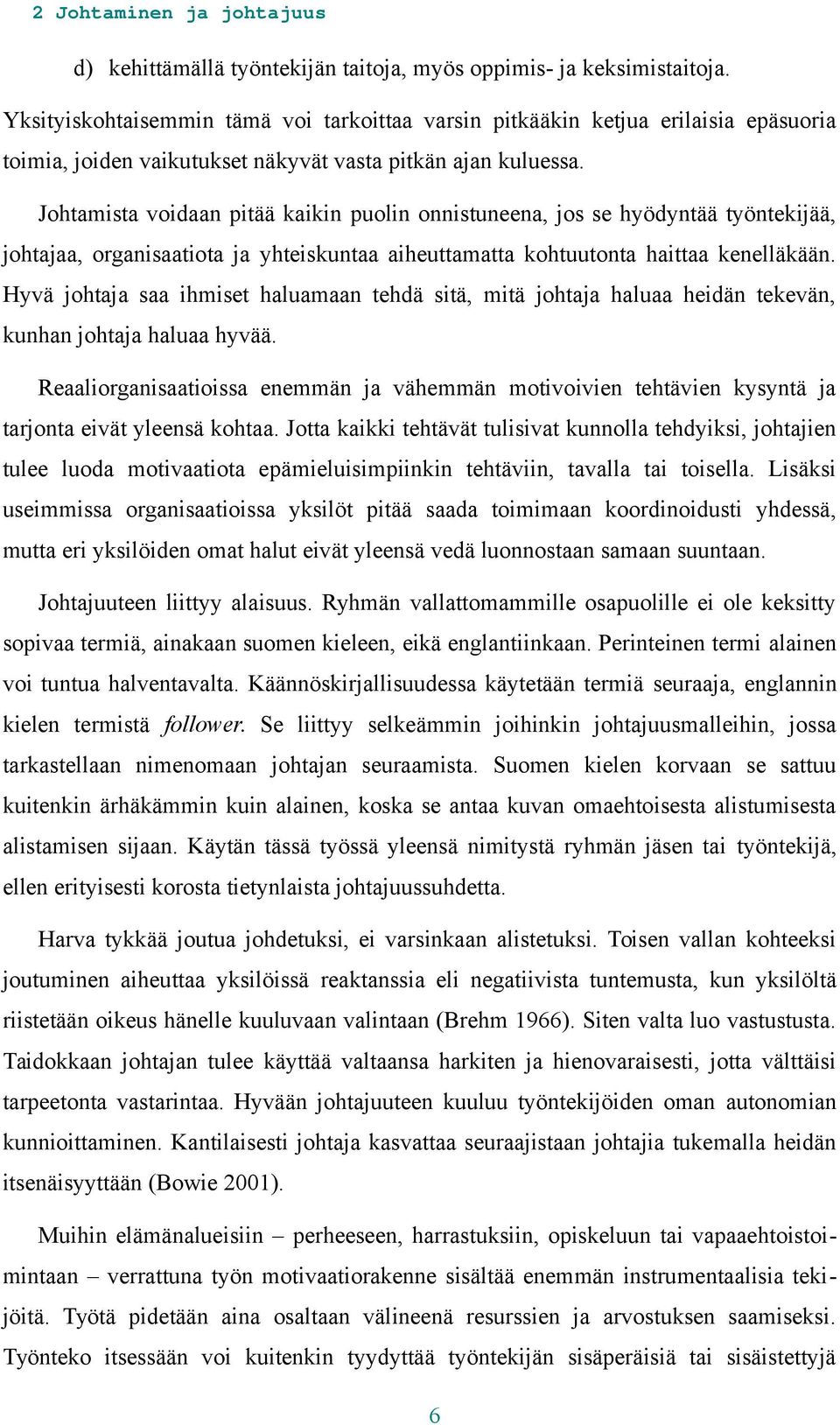 Johtamista voidaan pitää kaikin puolin onnistuneena, jos se hyödyntää työntekijää, johtajaa, organisaatiota ja yhteiskuntaa aiheuttamatta kohtuutonta haittaa kenelläkään.