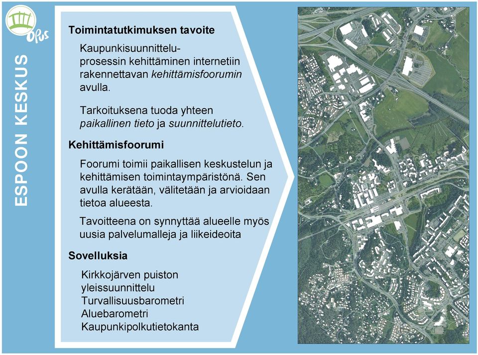 Kehittämisfoorumi Foorumi toimii paikallisen keskustelun ja kehittämisen toimintaympäristönä.