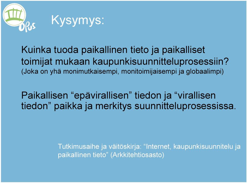 (Joka on yhä monimutkaisempi, monitoimijaisempi ja globaalimpi) Paikallisen epävirallisen