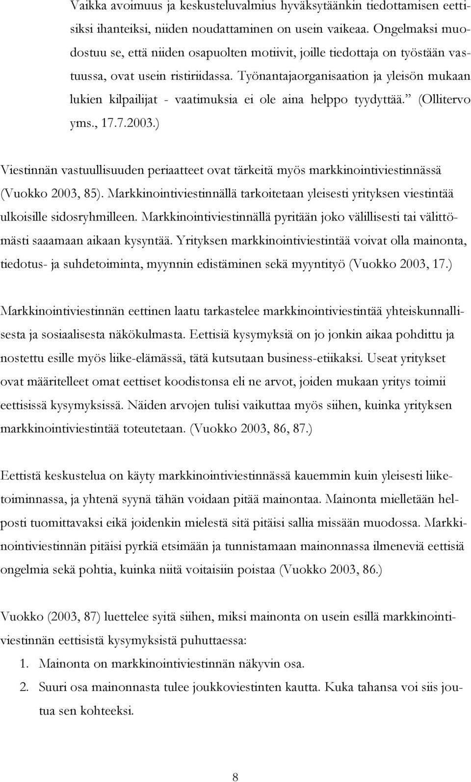 Työnantajaorganisaation ja yleisön mukaan lukien kilpailijat - vaatimuksia ei ole aina helppo tyydyttää. (Ollitervo yms., 17.7.2003.