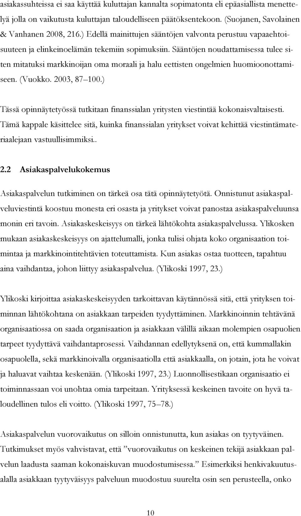 Sääntöjen noudattamisessa tulee siten mitatuksi markkinoijan oma moraali ja halu eettisten ongelmien huomioonottamiseen. (Vuokko. 2003, 87 100.