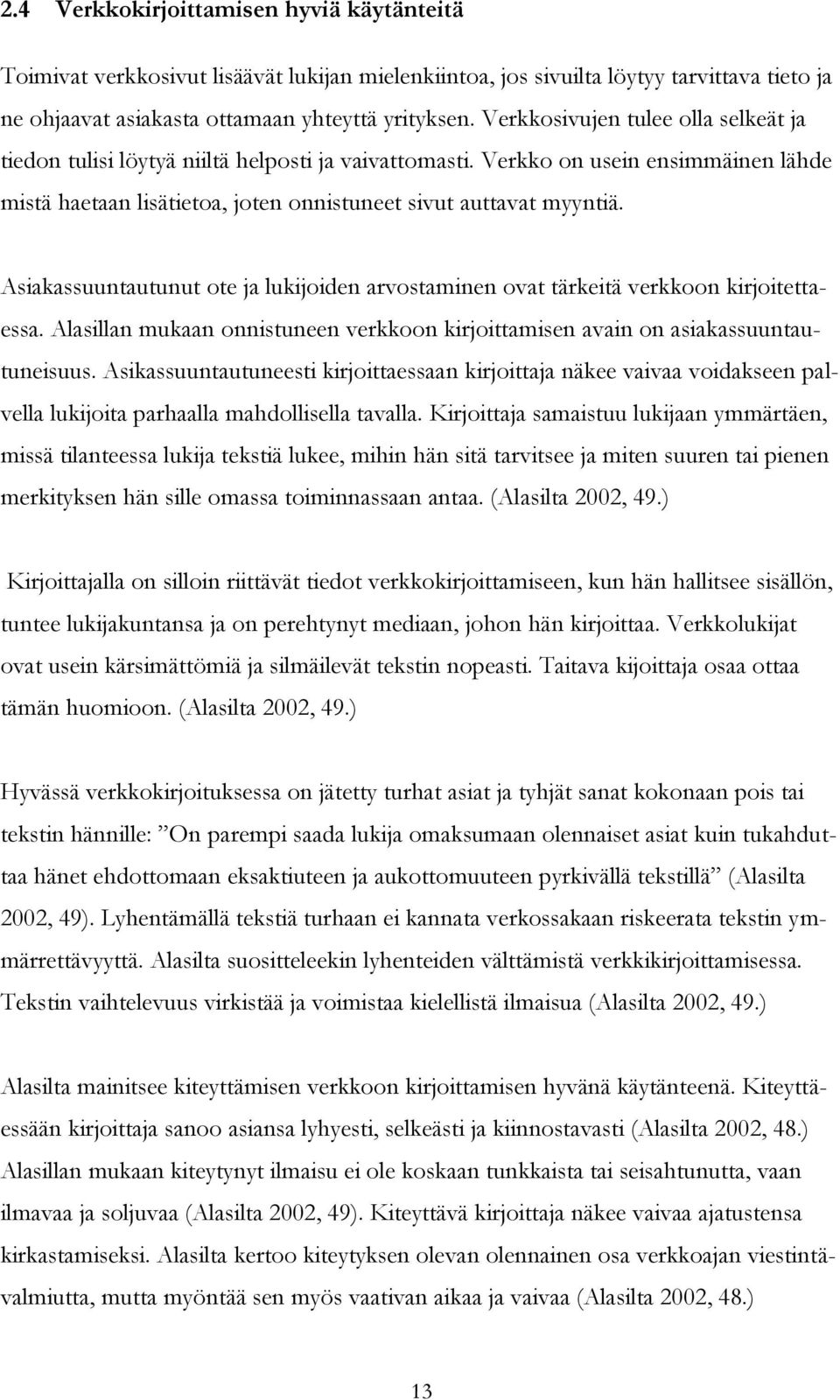 Asiakassuuntautunut ote ja lukijoiden arvostaminen ovat tärkeitä verkkoon kirjoitettaessa. Alasillan mukaan onnistuneen verkkoon kirjoittamisen avain on asiakassuuntautuneisuus.