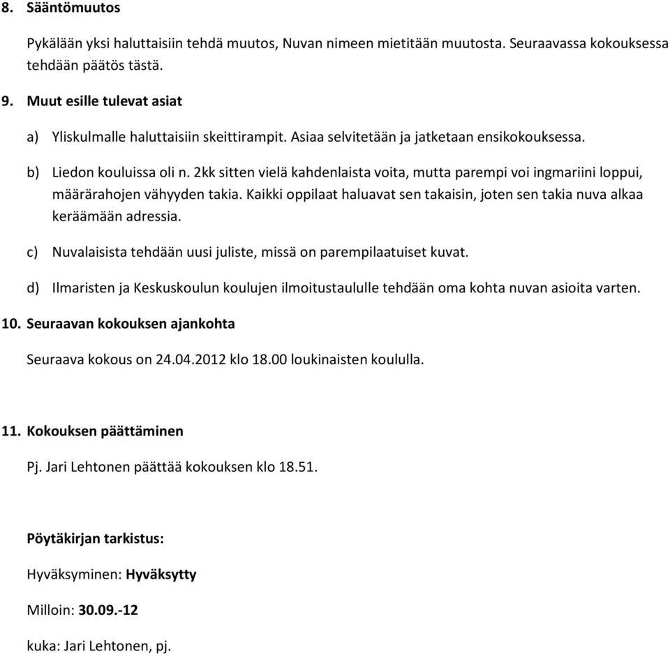 2kk sitten vielä kahdenlaista voita, mutta parempi voi ingmariini loppui, määrärahojen vähyyden takia. Kaikki oppilaat haluavat sen takaisin, joten sen takia nuva alkaa keräämään adressia.