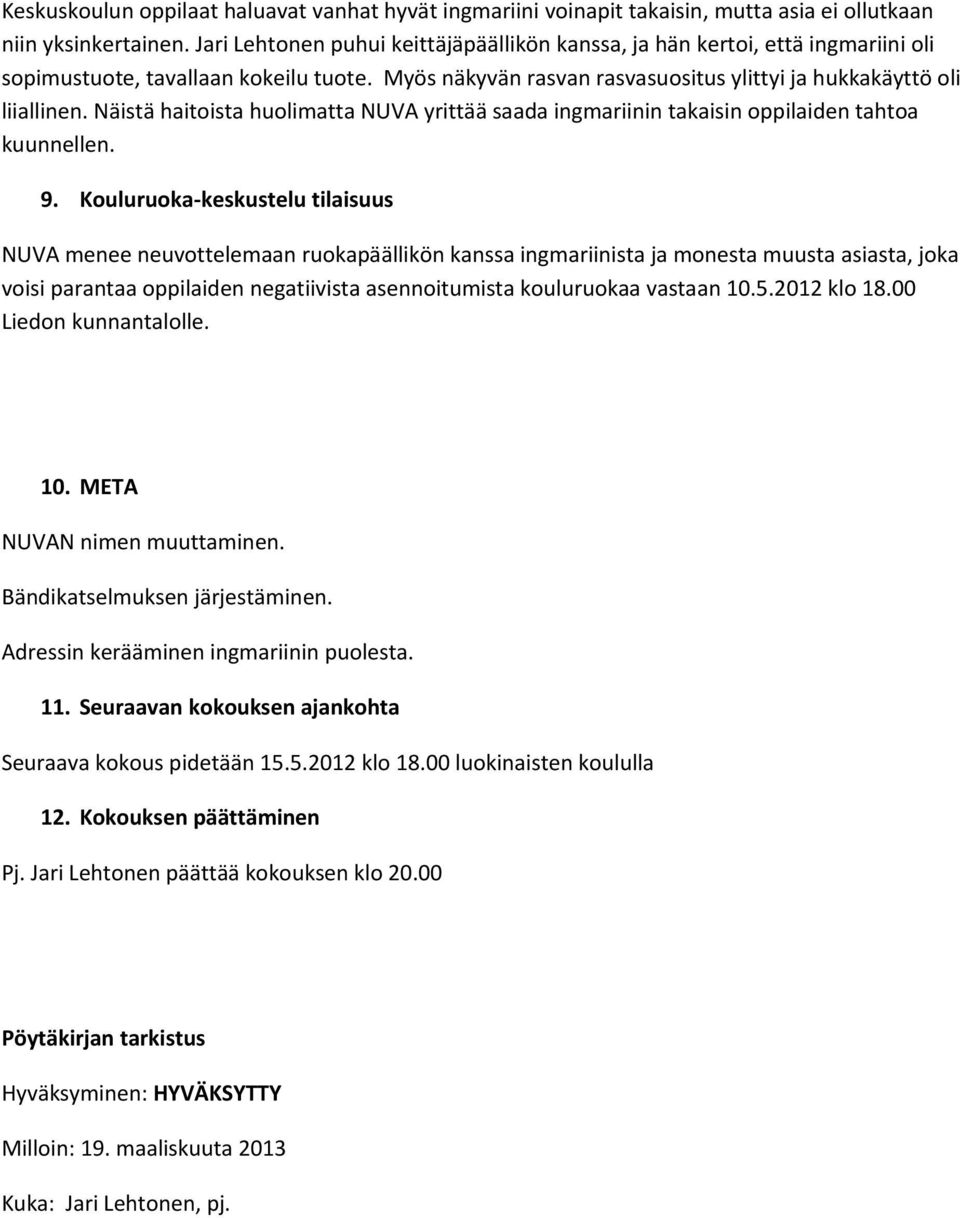 Näistä haitoista huolimatta NUVA yrittää saada ingmariinin takaisin oppilaiden tahtoa kuunnellen. 9.