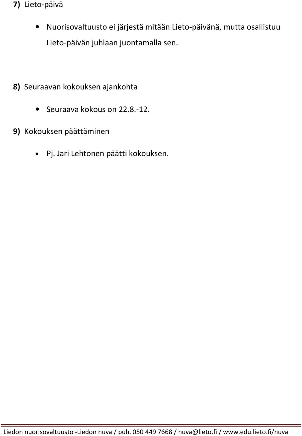 8) Seuraavan kokouksen ajankohta Seuraava kokous on 22.8.-12.