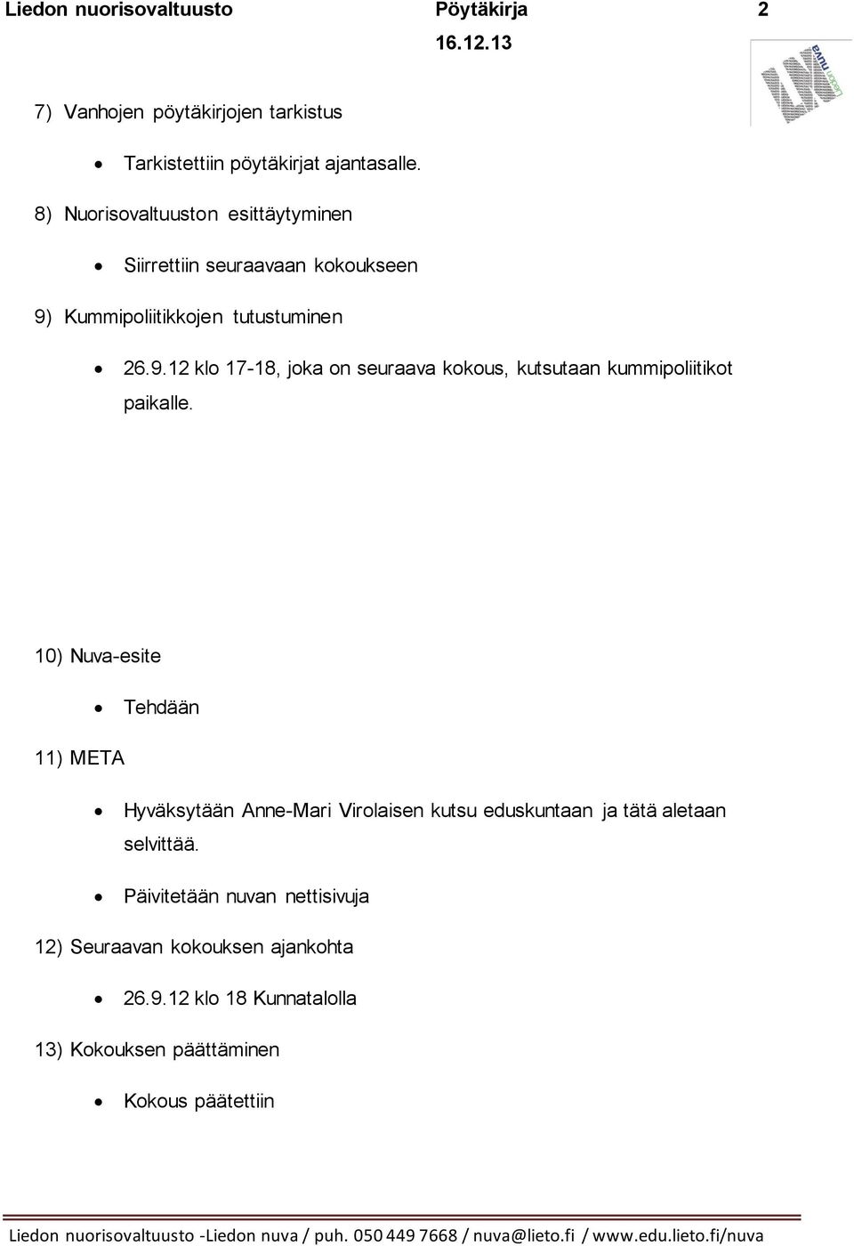 10) Nuva-esite Tehdään 11) META Hyväksytään Anne-Mari Virolaisen kutsu eduskuntaan ja tätä aletaan selvittää.