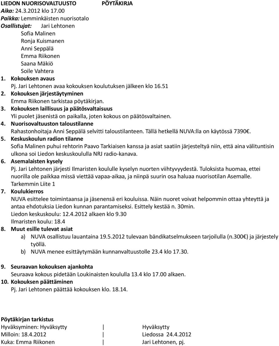 Jari Lehtonen avaa kokouksen koulutuksen jälkeen klo 16.51 2. Kokouksen järjestäytyminen Emma Riikonen tarkistaa pöytäkirjan. 3.