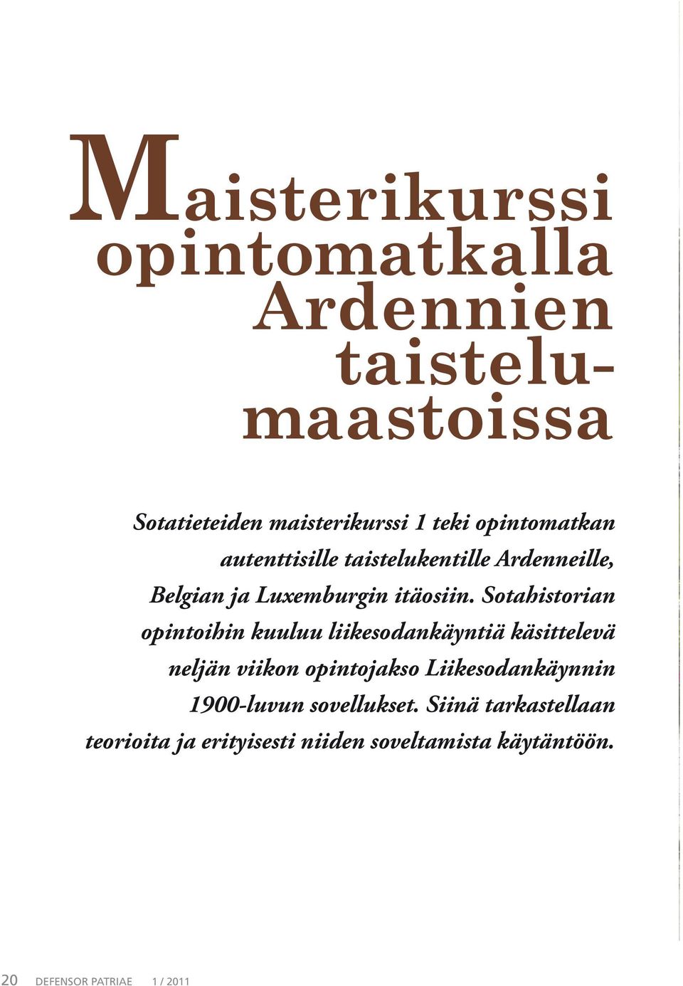 Sotahistorian opintoihin kuuluu liikesodankäyntiä käsittelevä neljän viikon opintojakso