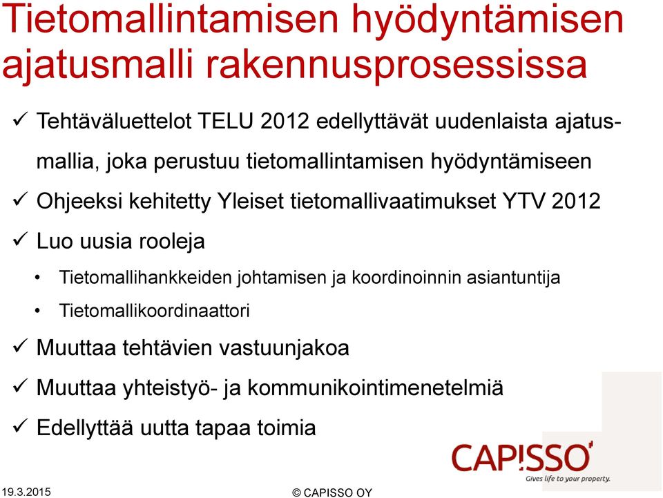 tietomallivaatimukset YTV 2012 Luo uusia rooleja Tietomallihankkeiden johtamisen ja koordinoinnin asiantuntija