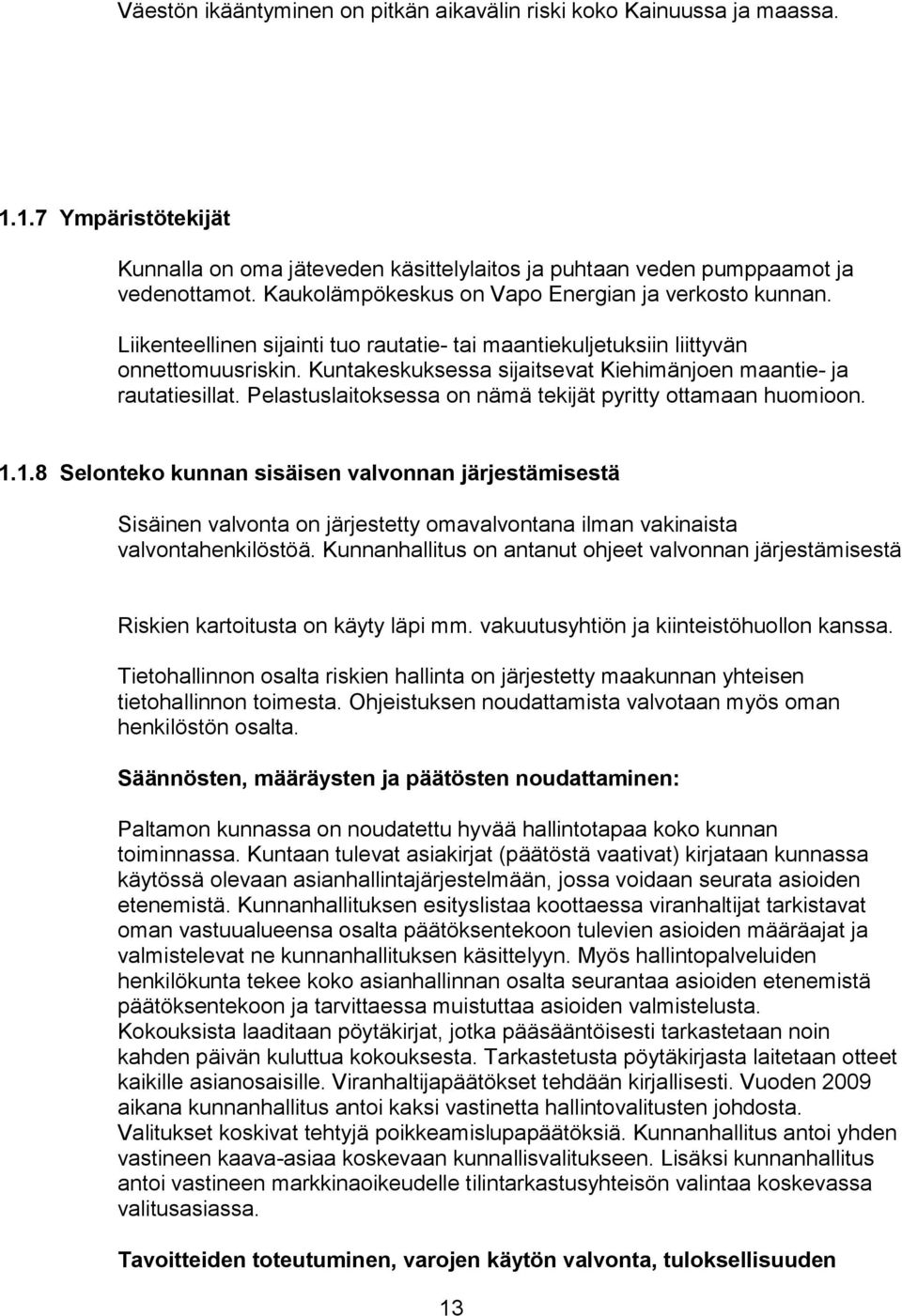 Kuntakeskuksessa sijaitsevat Kiehimänjoen maantie- ja rautatiesillat. Pelastuslaitoksessa on nämä tekijät pyritty ottamaan huomioon. 1.