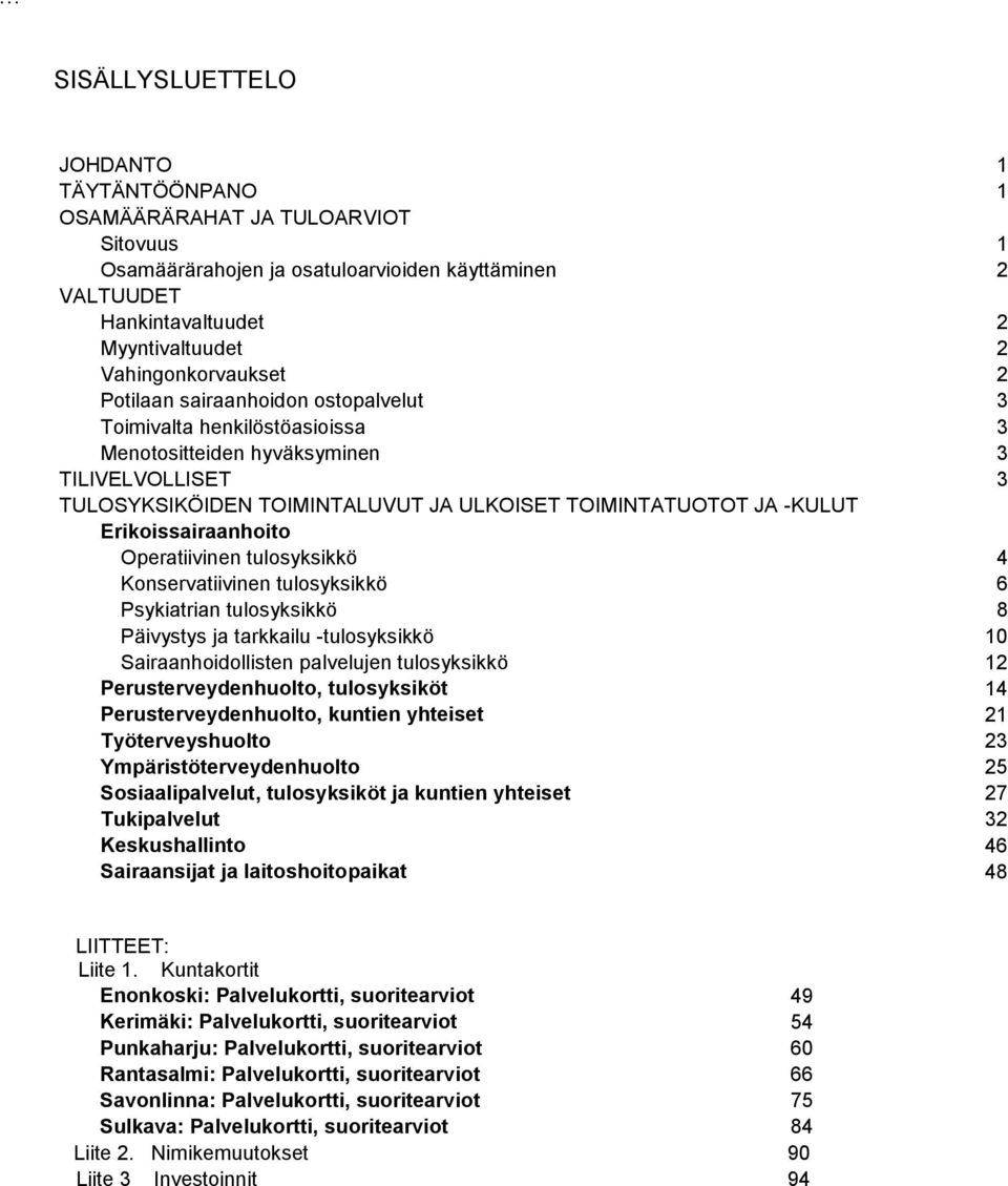 -KULUT Erikoissairaanhoito Operatiivinen tulosyksikkö 4 Konservatiivinen tulosyksikkö 6 Psykiatrian tulosyksikkö 8 Päivystys ja tarkkailu -tulosyksikkö 10 Sairaanhoidollisten palvelujen tulosyksikkö