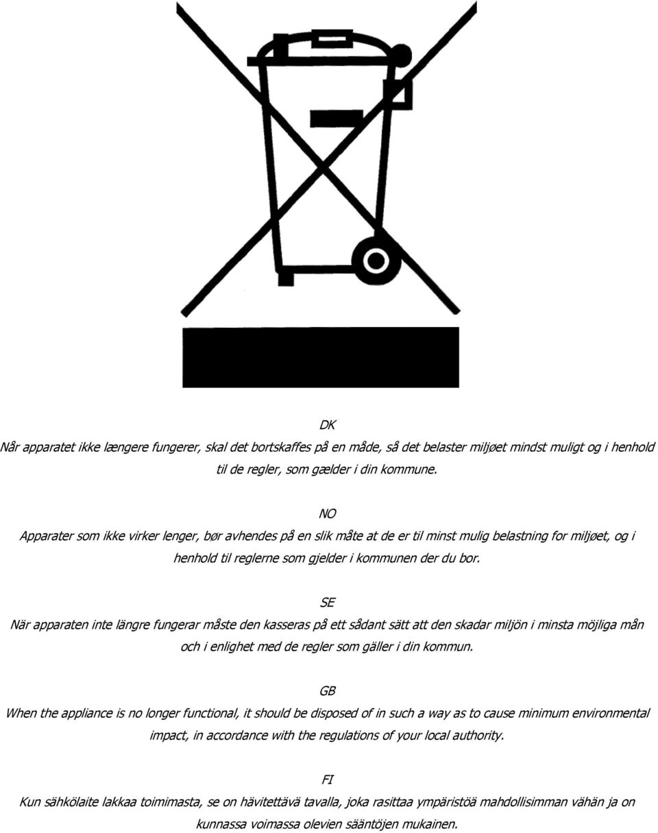SE När apparaten inte längre fungerar måste den kasseras på ett sådant sätt att den skadar miljön i minsta möjliga mån och i enlighet med de regler som gäller i din kommun.