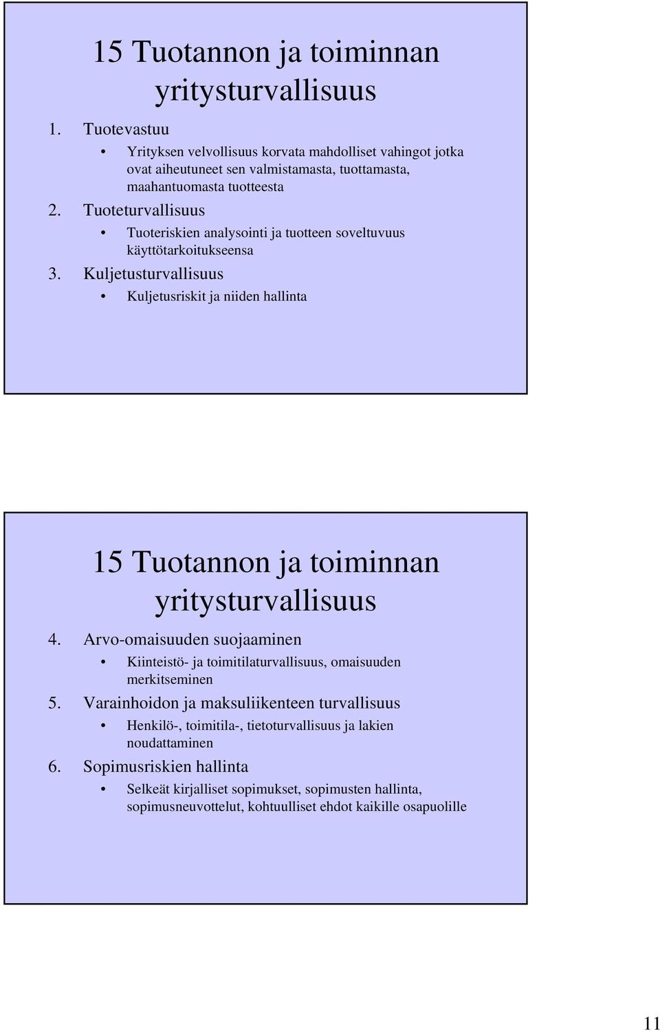 Tuoteturvallisuus Tuoteriskien analysointi ja tuotteen soveltuvuus käyttötarkoitukseensa 3.