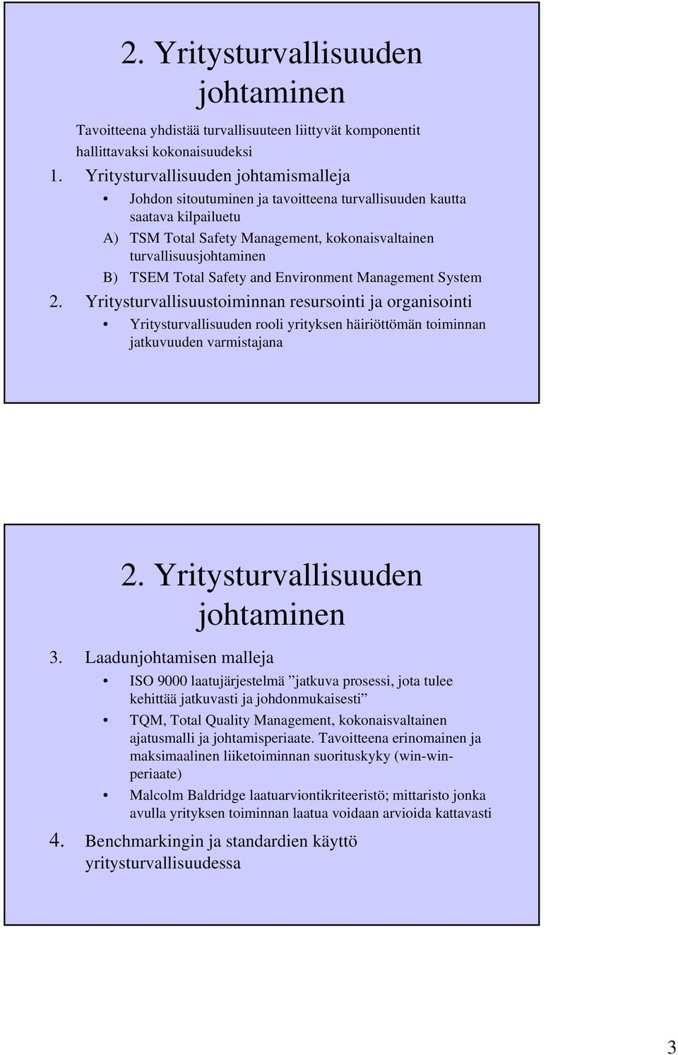 Total Safety and Environment Management System 2. Yritysturvallisuustoiminnan resursointi ja organisointi Yritysturvallisuuden rooli yrityksen häiriöttömän toiminnan jatkuvuuden varmistajana 2.