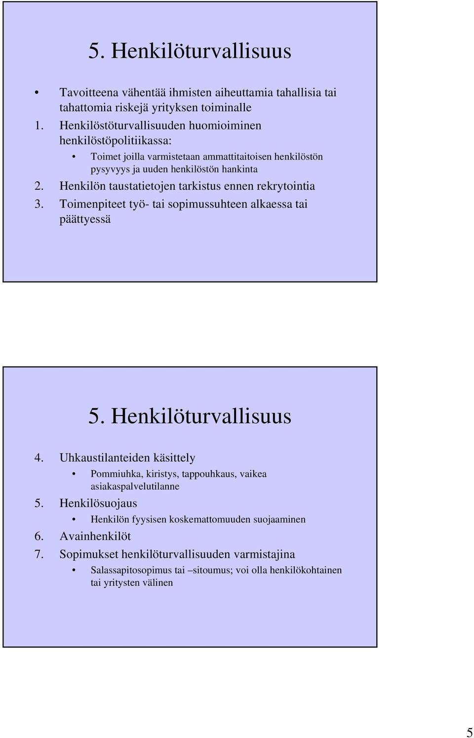 Henkilön taustatietojen tarkistus ennen rekrytointia 3. Toimenpiteet työ- tai sopimussuhteen alkaessa tai päättyessä 5. Henkilöturvallisuus 4.