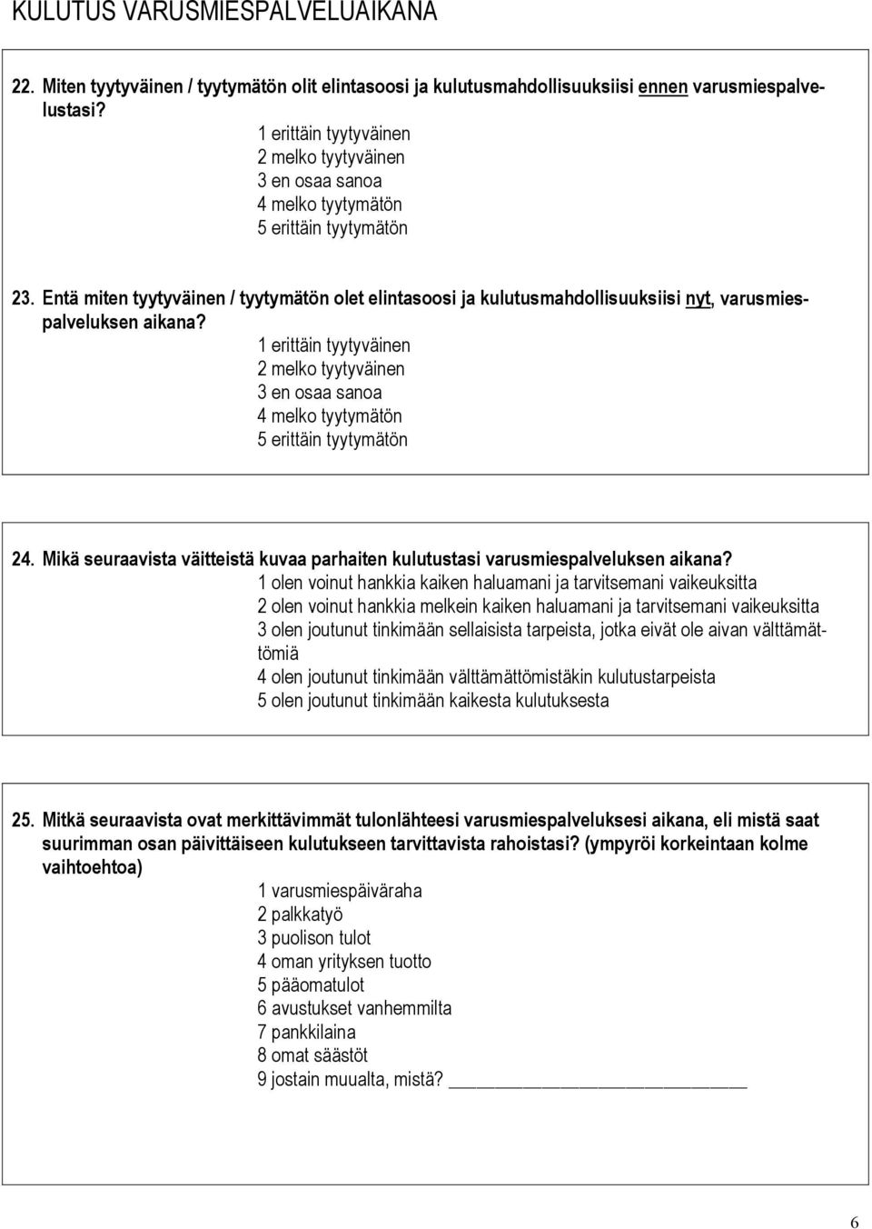 Entä miten tyytyväinen / tyytymätön olet elintasoosi ja kulutusmahdollisuuksiisi nyt, varusmiespalveluksen aikana?