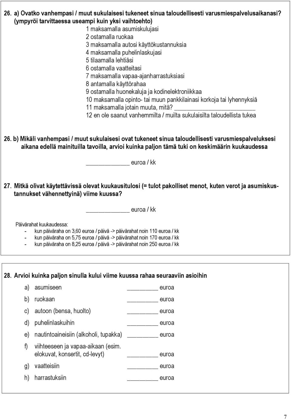 ostamalla vaatteitasi 7 maksamalla vapaa-ajanharrastuksiasi 8 antamalla käyttörahaa 9 ostamalla huonekaluja ja kodinelektroniikkaa 10 maksamalla opinto- tai muun pankkilainasi korkoja tai lyhennyksiä