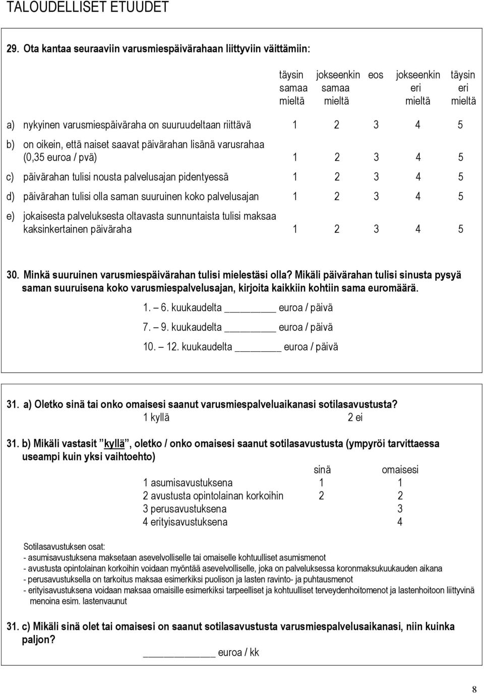 suuruudeltaan riittävä 1 2 3 4 5 b) on oikein, että naiset saavat päivärahan lisänä varusrahaa (0,35 euroa / pvä) 1 2 3 4 5 c) päivärahan tulisi nousta palvelusajan pidentyessä 1 2 3 4 5 d)