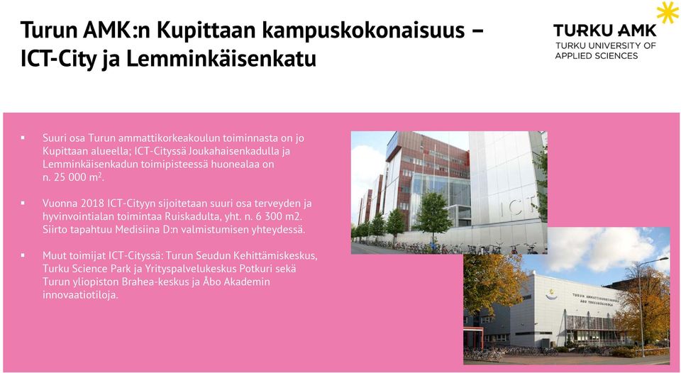 Vuonna 2018 ICT-Cityyn sijoitetaan suuri osa terveyden ja hyvinvointialan toimintaa Ruiskadulta, yht. n. 6 300 m2.