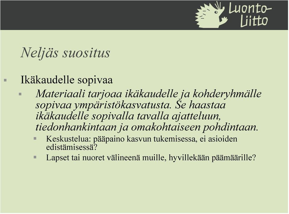 Se haastaa ikäkaudelle sopivalla tavalla ajatteluun, tiedonhankintaan ja