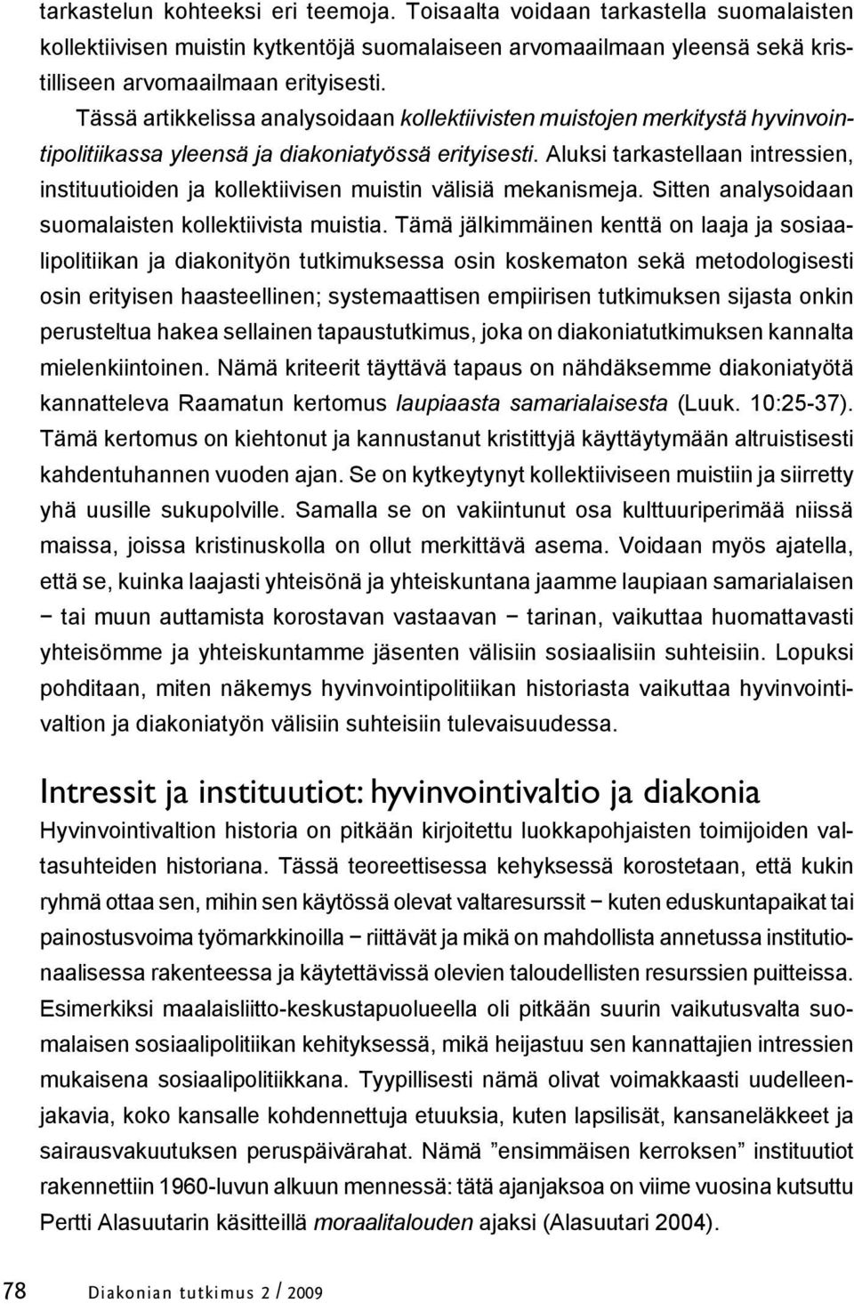 Aluksi tarkastellaan intressien, instituutioiden ja kollektiivisen muistin välisiä mekanismeja. Sitten analysoidaan suomalaisten kollektiivista muistia.