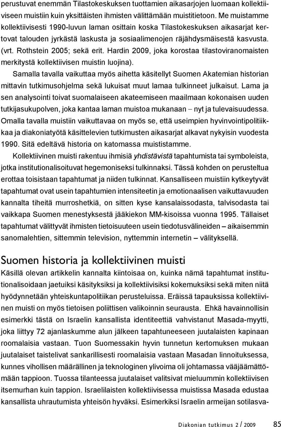 Rothstein 2005; sekä erit. Hardin 2009, joka korostaa tilastoviranomaisten merkitystä kollektiivisen muistin luojina).