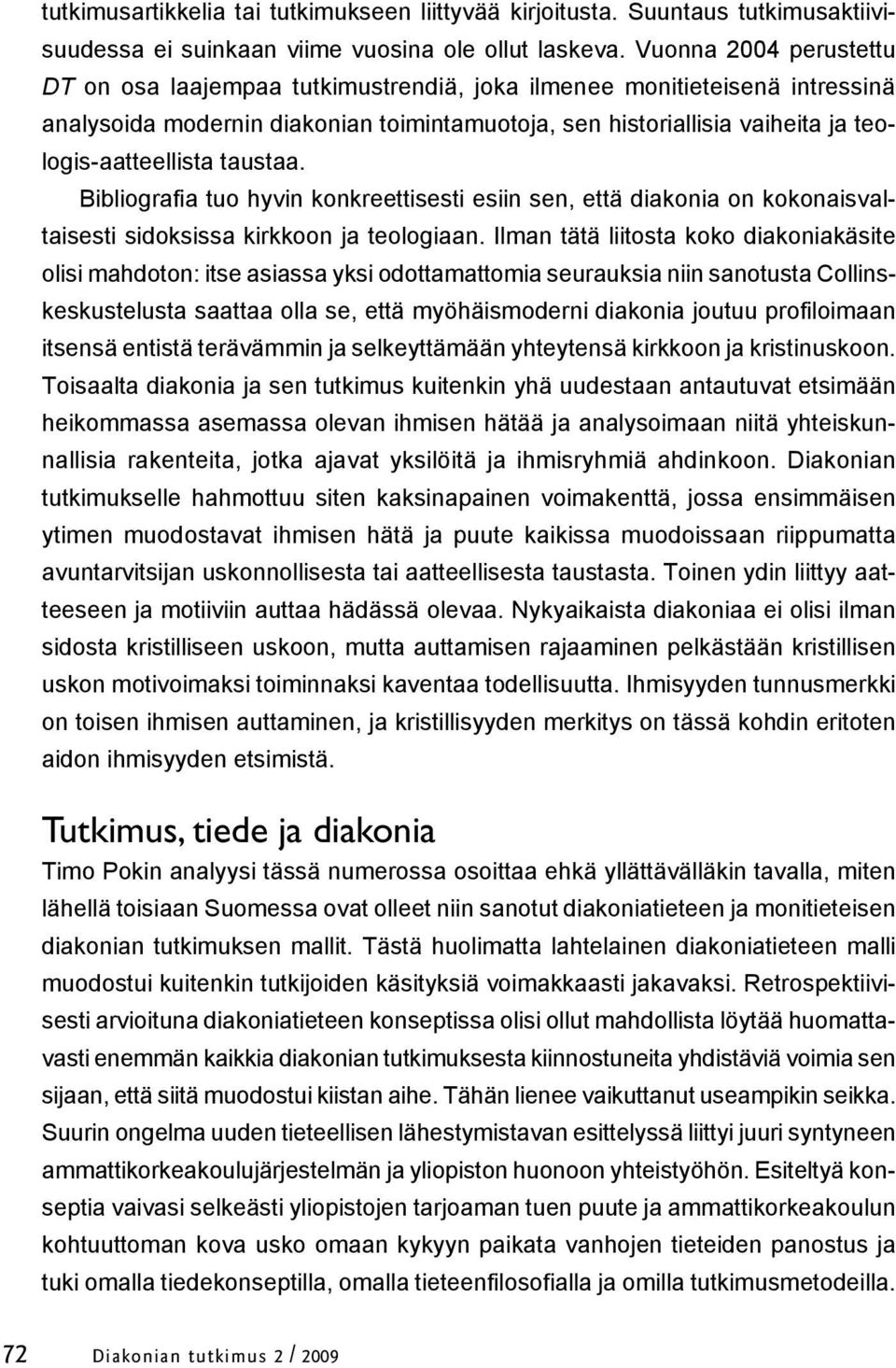 taustaa. Bibliografia tuo hyvin konkreettisesti esiin sen, että diakonia on kokonaisvaltaisesti sidoksissa kirkkoon ja teologiaan.