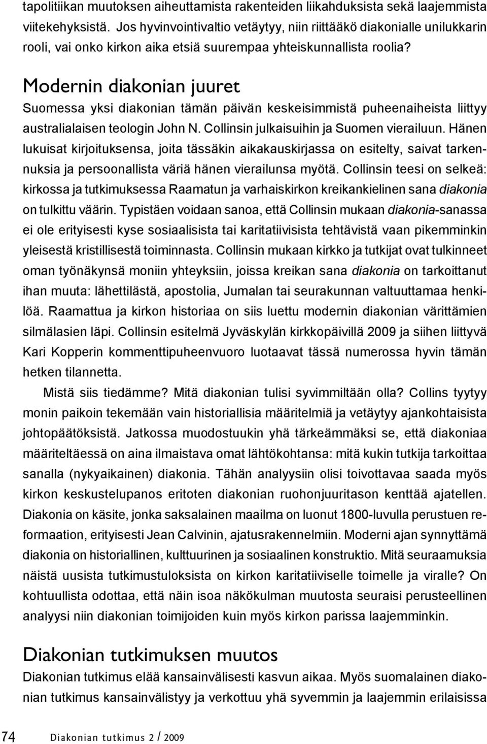 Modernin diakonian juuret Suomessa yksi diakonian tämän päivän keskeisimmistä puheenaiheista liittyy australialaisen teologin John N. Collinsin julkaisuihin ja Suomen vierailuun.