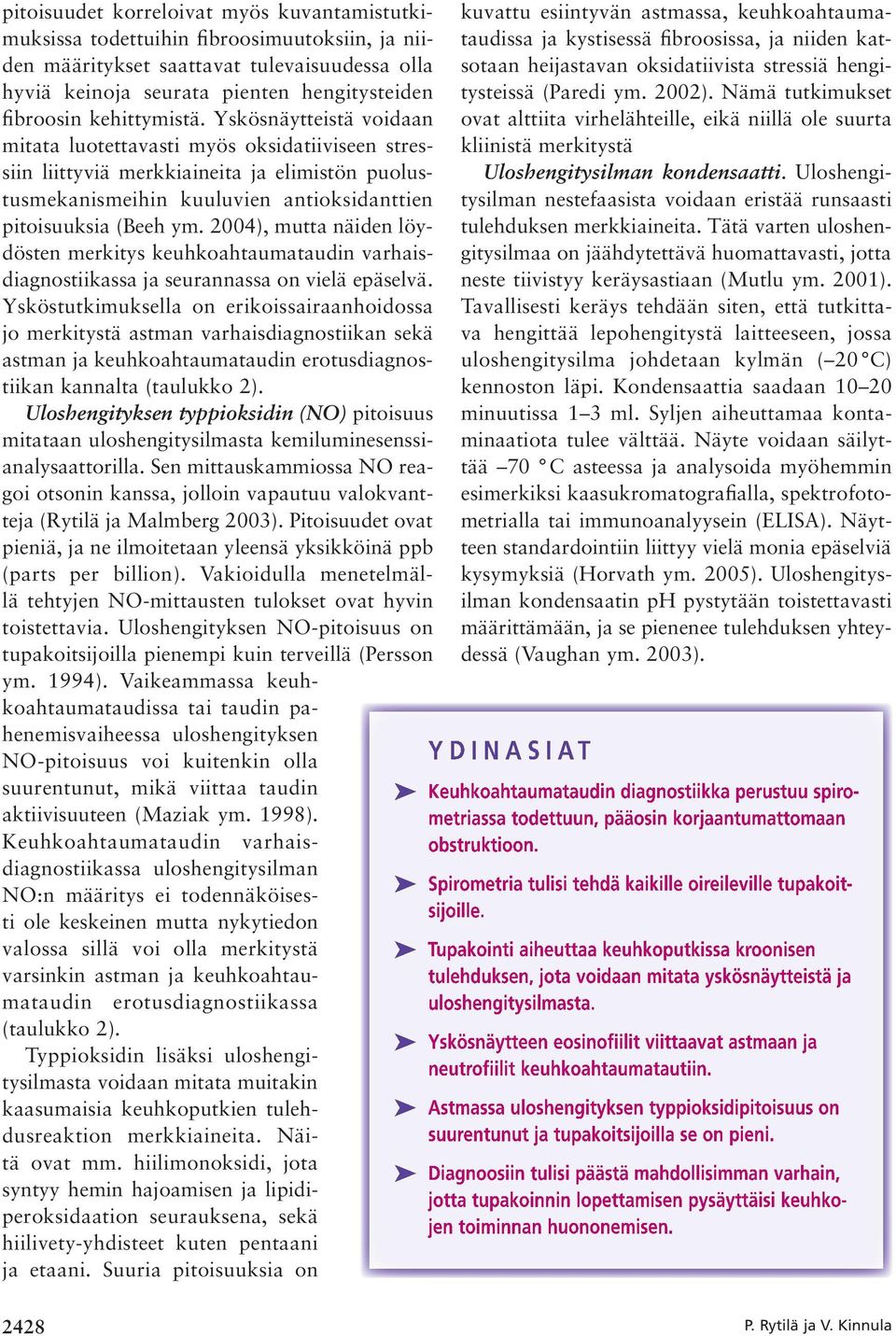 2004), mutta näiden löydösten merkitys keuhkoahtaumataudin varhaisdiagnostiikassa ja seurannassa on vielä epäselvä.