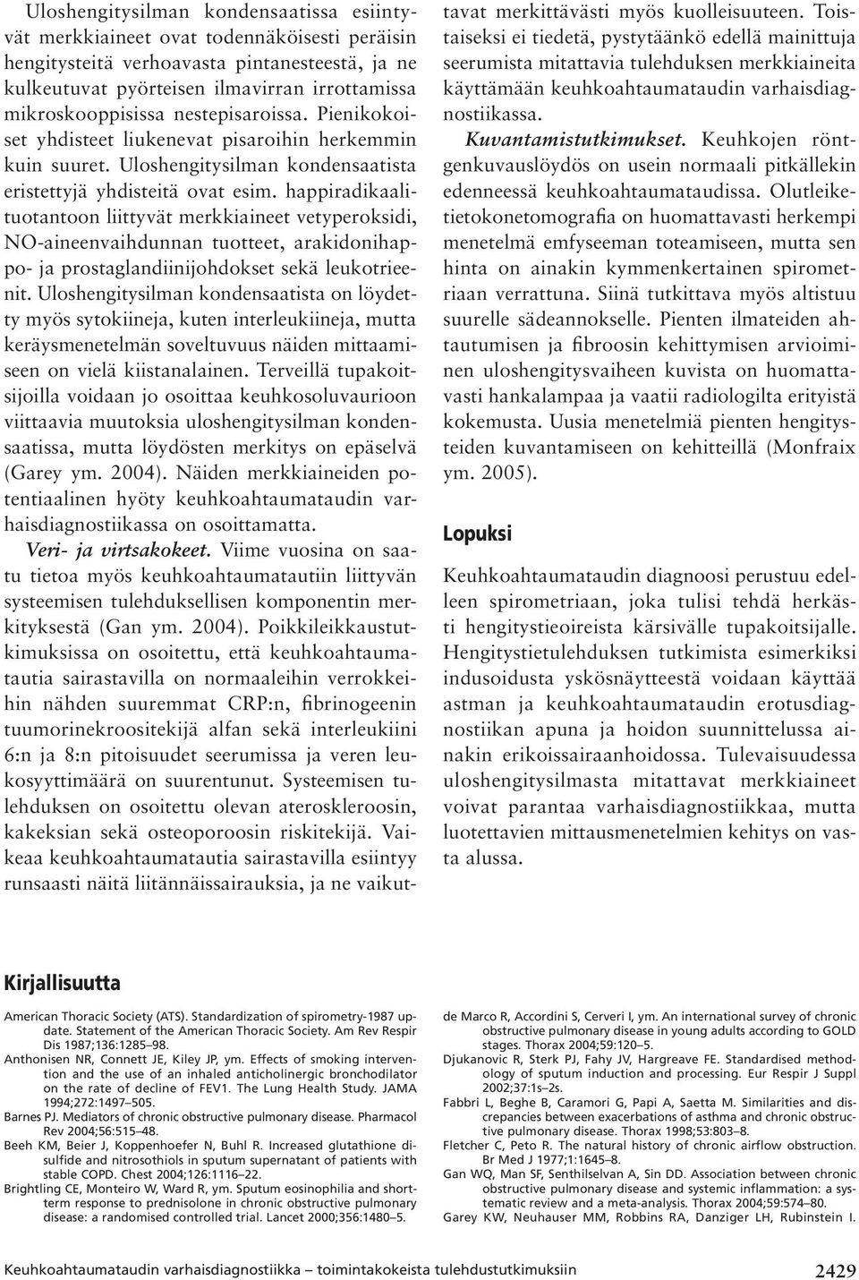 happiradikaalituotantoon liittyvät merkkiaineet vetyperoksidi, NO-aineenvaihdunnan tuotteet, arakidonihappo- ja prostaglandiinijohdokset sekä leukotrieenit.