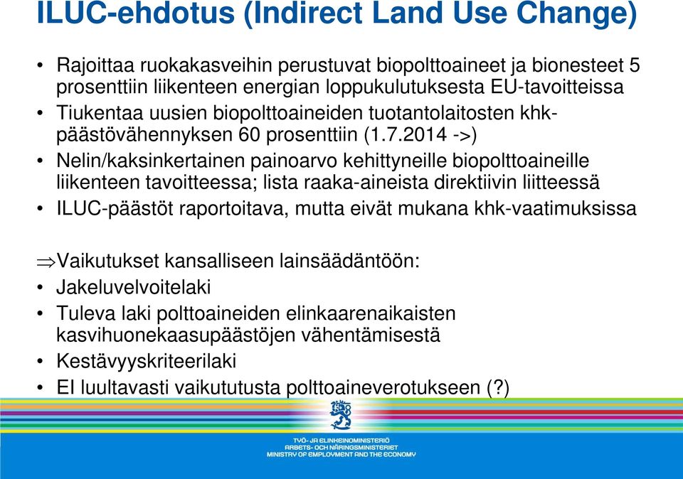 2014 ->) Nelin/kaksinkertainen painoarvo kehittyneille biopolttoaineille liikenteen tavoitteessa; lista raaka-aineista direktiivin liitteessä ILUC-päästöt raportoitava,