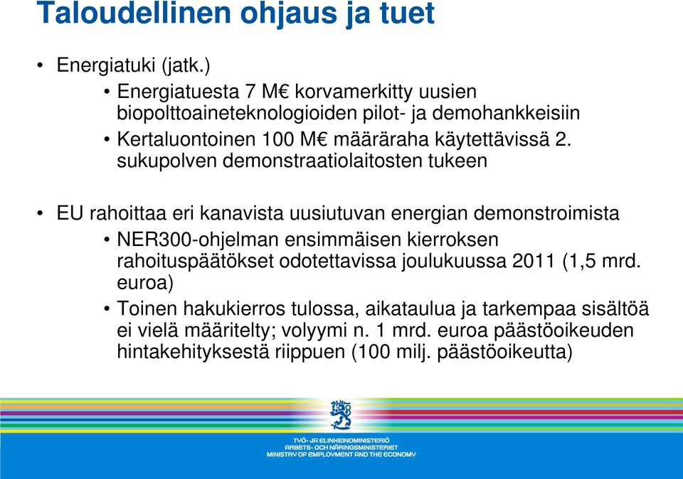 sukupolven demonstraatiolaitosten tukeen EU rahoittaa eri kanavista uusiutuvan energian demonstroimista NER300-ohjelman ensimmäisen kierroksen