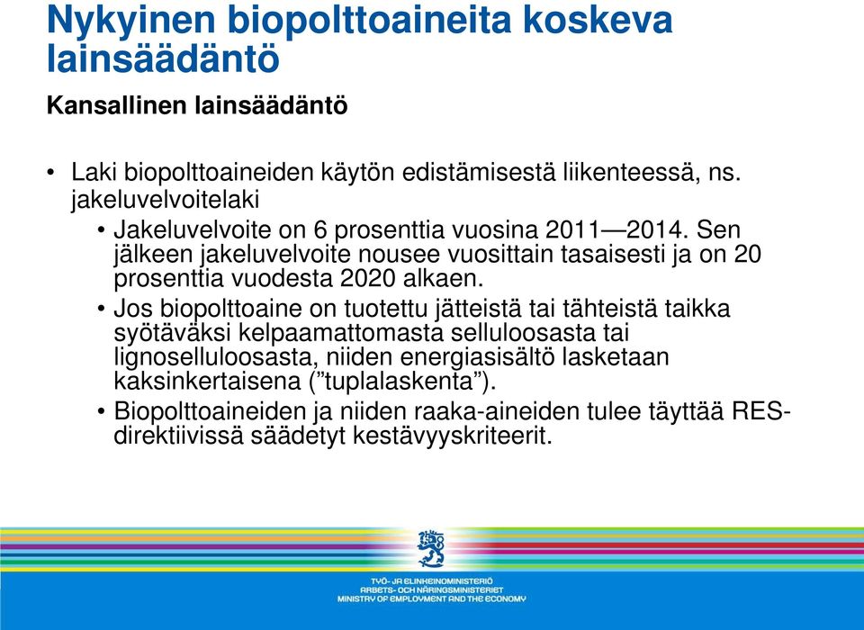 Sen jälkeen jakeluvelvoite nousee vuosittain tasaisesti ja on 20 prosenttia vuodesta 2020 alkaen.