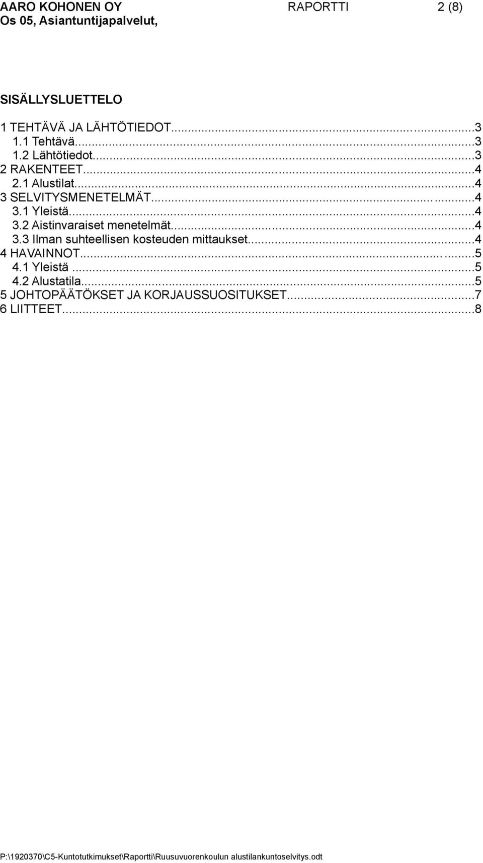 ..4 3.3 Ilman suhteellisen kosteuden mittaukset...4 4 HAVAINNOT......5 4.1 Yleistä...5 4.2 Alustatila.