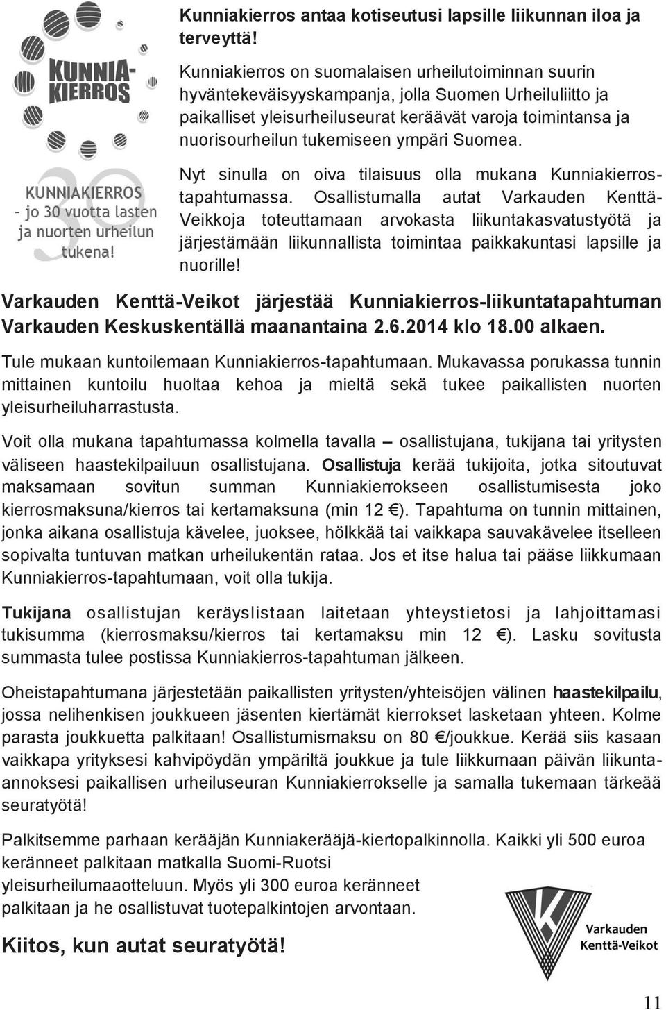 ympäri Suomea. Nyt sinulla on oiva tilaisuus olla mukana Kunniakierrostapahtumassa.