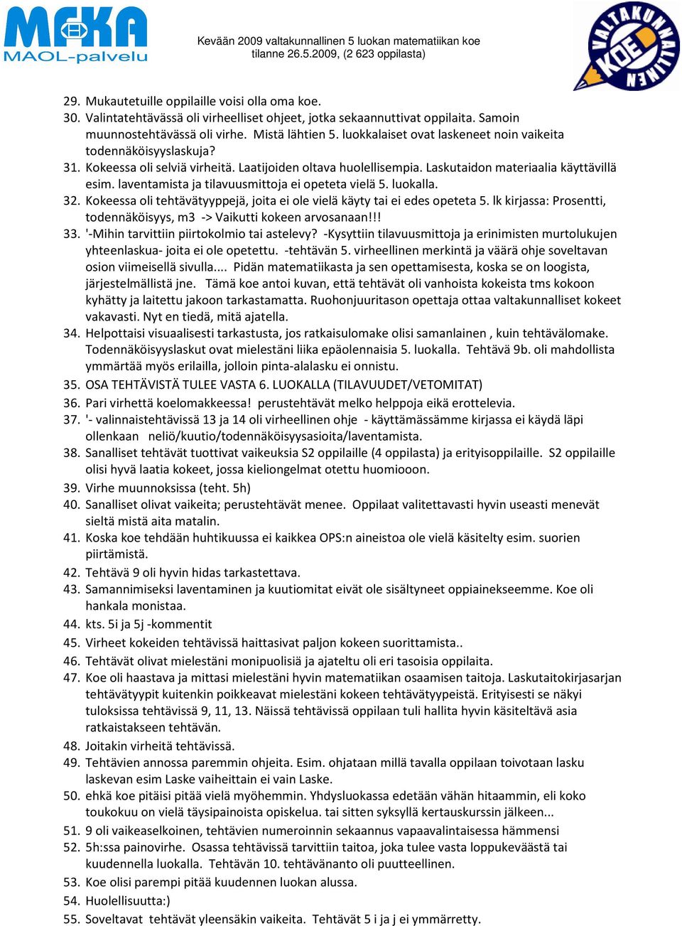 laventamista ja tilavuusmittoja ei opeteta vielä 5. luokalla. 32. Kokeessa oli tehtävätyyppejä, joita ei ole vielä käyty tai ei edes opeteta 5.