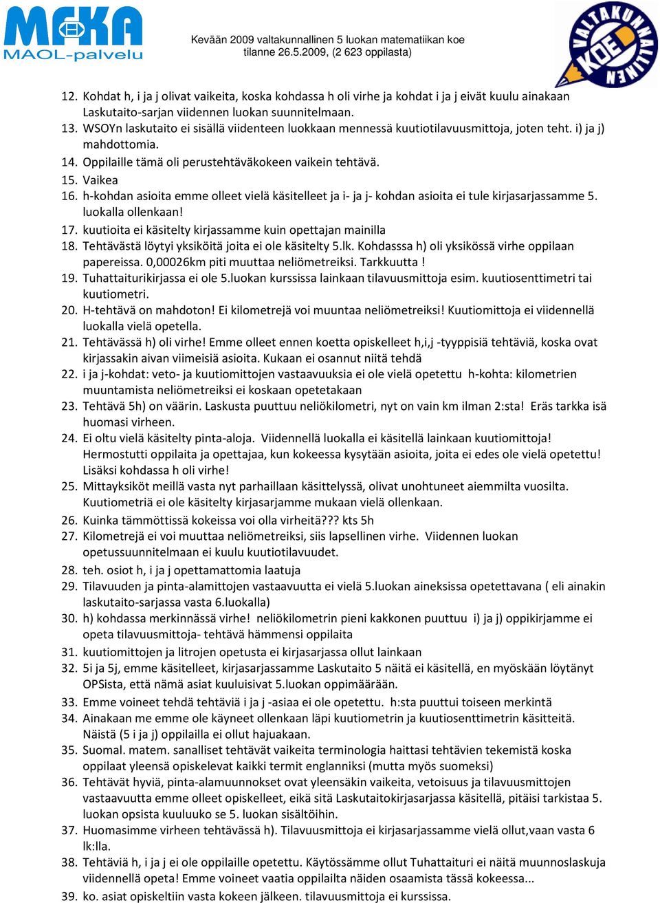 h-kohdan asioita emme olleet vielä käsitelleet ja i- ja j- kohdan asioita ei tule kirjasarjassamme 5. luokalla ollenkaan! 17. kuutioita ei käsitelty kirjassamme kuin opettajan mainilla 18.