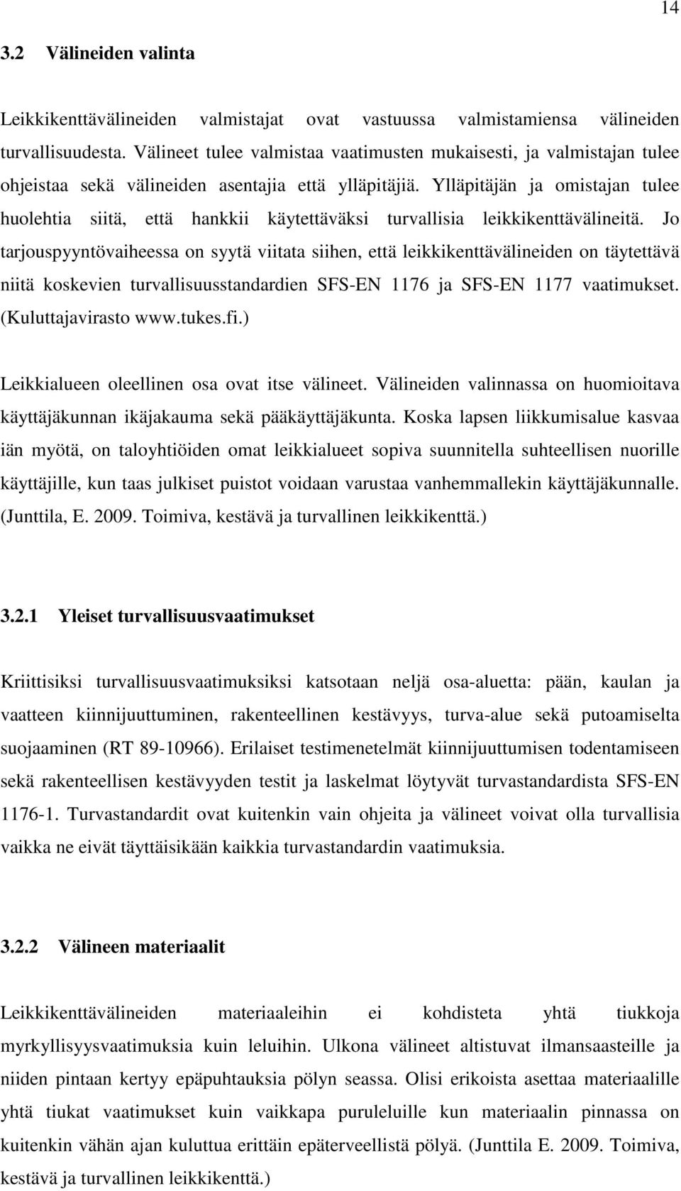 Ylläpitäjän ja omistajan tulee huolehtia siitä, että hankkii käytettäväksi turvallisia leikkikenttävälineitä.